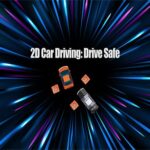 2D Car Driving: Drive Safe