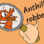 Anthill robbery